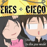 Eres + Ciego